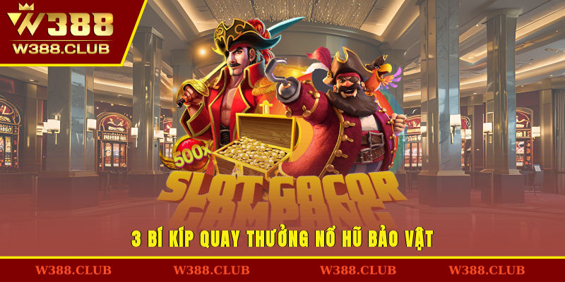 3 bí kíp quay thưởng nổ hũ bảo vật