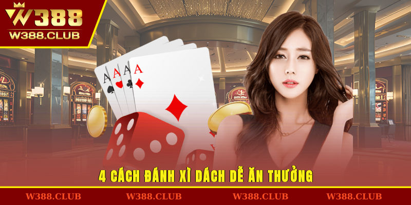4 cách đánh xì dách dễ ăn thưởng