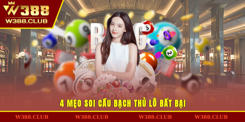 4 mẹo soi cầu bạch thủ lô bất bại