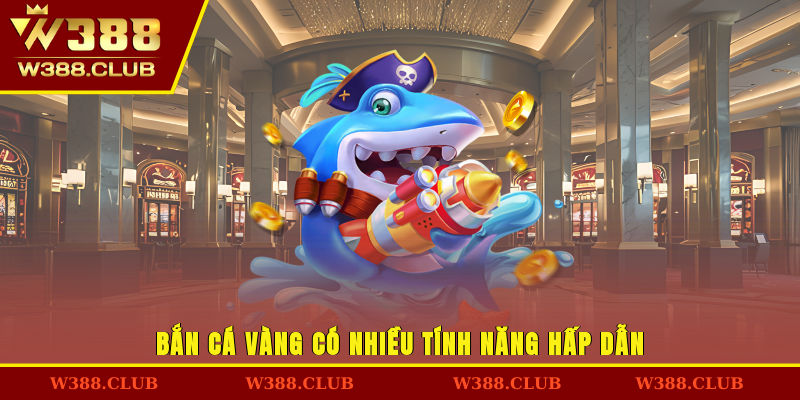 Bắn cá vàng có nhiều tính năng hấp dẫn