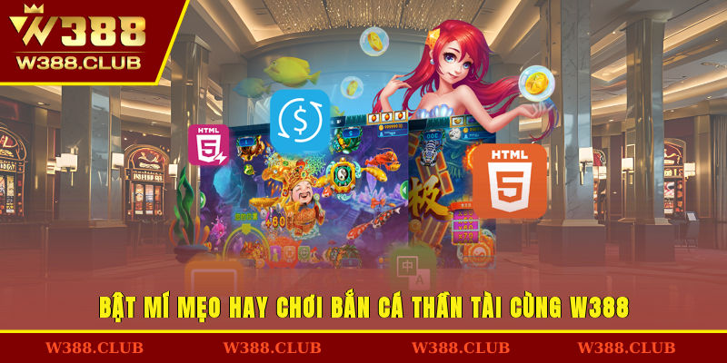 Bật mí mẹo hay chơi bắn cá Thần Tài cùng W388
