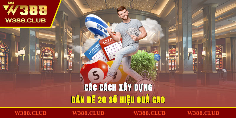 Các cách xây dựng dàn đề 20 số hiệu quả cao