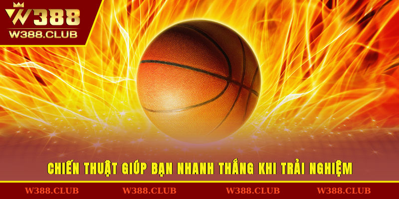 Chiến thuật giúp bạn nhanh thắng khi trải nghiệm