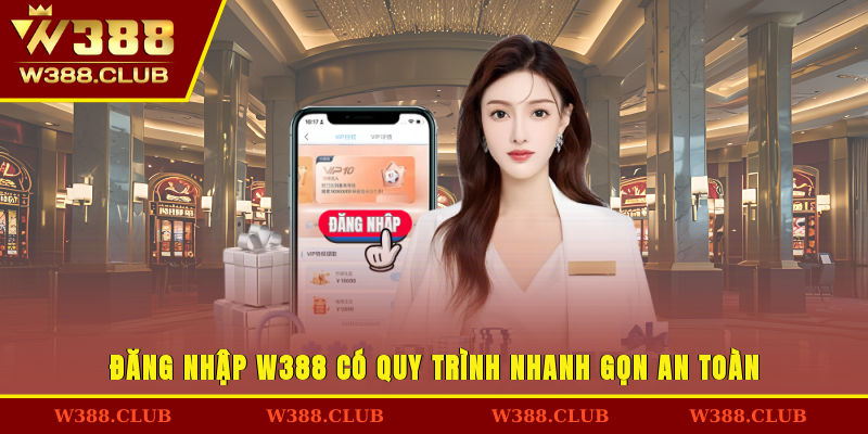 Đăng nhập W388 có quy trình nhanh gọn - an toàn