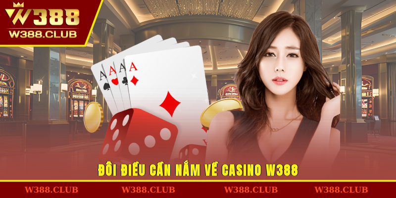 Đôi điều cần nắm về Casino W388