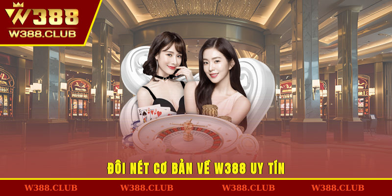 Đôi nét cơ bản về W388 uy tín