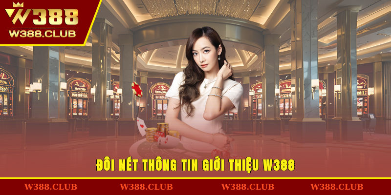 Đôi nét thông tin giới thiệu W388