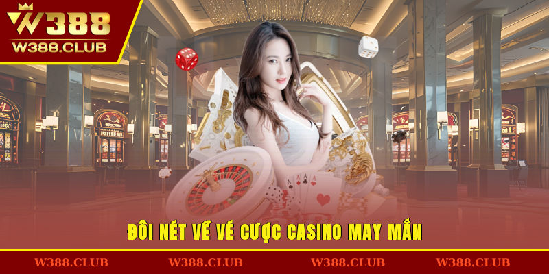 Đôi nét về vé cược casino may mắn