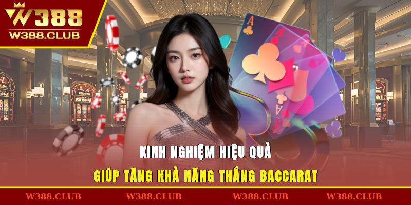 Kinh nghiệm hiệu quả giúp tăng khả năng thắng Baccarat