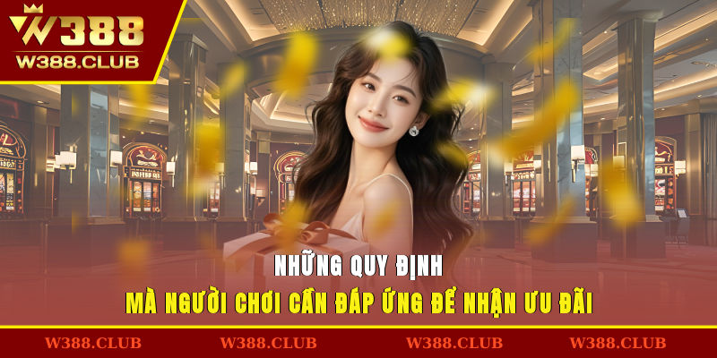Những quy định mà người chơi cần đáp ứng để nhận ưu đãi