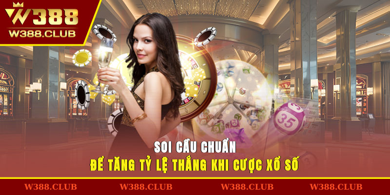 Soi cầu chuẩn để tăng tỷ lệ thắng khi cược xổ số