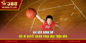 Soi Kèo Bóng Rổ Với Bí Quyết Chinh Phục Mọi Trận Đấu