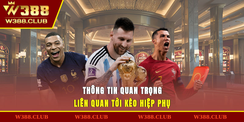 Thông tin quan trọng liên quan tới kèo hiệp phụ