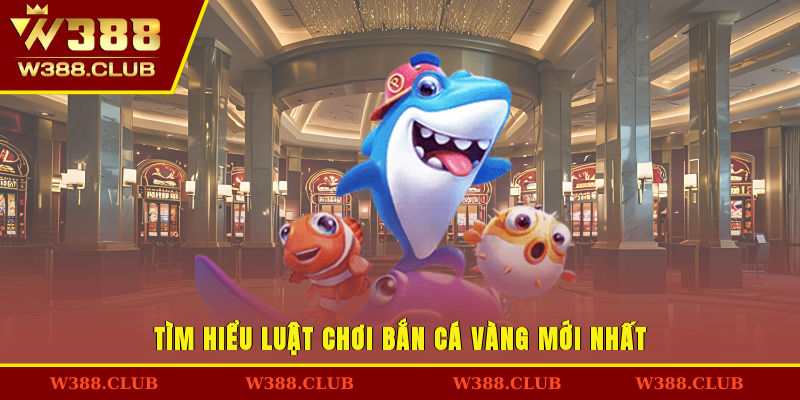 Tìm hiểu luật chơi bắn cá vàng mới nhất