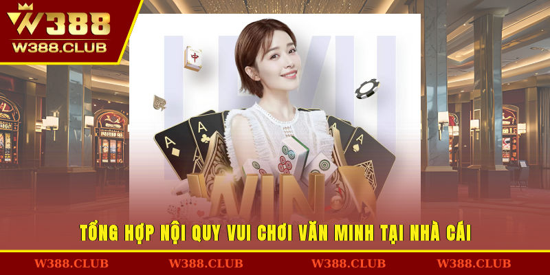 Tổng hợp nội quy vui chơi văn minh tại nhà cái