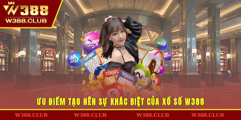 Ưu điểm tạo nên sự khác biệt của xổ số W388