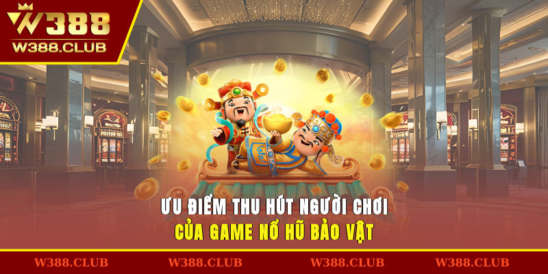 Ưu điểm thu hút người chơi của game nổ hũ bảo vật