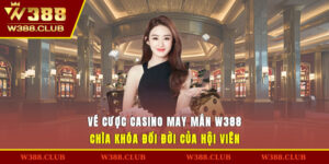 Vé Cược Casino May Mắn W388 – Chìa Khóa Đổi Đời Của Hội Viên