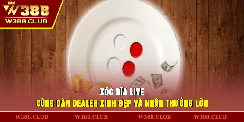 Xóc Đĩa Live Cùng Dàn Dealer Xinh Đẹp Và Nhận Thưởng Lớn